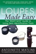 Loupes Made Easy: The "right-Way" Guide to Using Gem Identification Tools di Antoinette Matlins edito da GEMSTONE PR