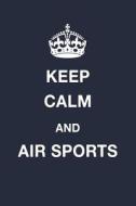 Keep Calm and Air Sports: Blank Ruled Lined Composition Notebook di Juliet Russels edito da LIGHTNING SOURCE INC