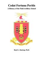 Cedat Fortuna Peritis di Boyd L. Dastrup, Field Artillery School, Combat Studies Institute Press edito da MilitaryBookshop.co.uk