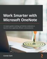 Work Smarter With Microsoft OneNote di Connie Clark edito da Packt Publishing Limited