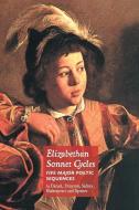 ELIZABETHAN SONNET CYCLES di Samuel Daniel, Michael Drayton, Sir Philip Sidney edito da CRESCENT MOON PUB