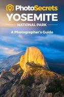 Photosecrets Yosemite di Andrew Hudson edito da Photo Tour Books