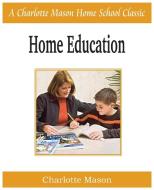 Home Education di Charlotte Mason edito da Bottom of the Hill Publishing