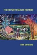 The Boy Who Reads in the Trees di Ron Mohring edito da Word Works