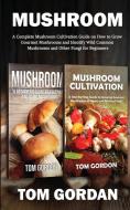 MUSHROOM: A COMPLETE MUSHROOM CULTIVATIO di TOM GORDON edito da LIGHTNING SOURCE UK LTD