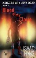 Memoirs of a Sick Mind: Book 1: Blood of My Claire di Isaac Hans edito da HELLBOUND BOOKS PUB LLC