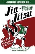 A Defense Manual of Commando Ju-Jitsu di Irvin Cahn edito da BudoWorks