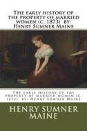 The Early History of the Property of Married Women (C. 1873) by: Henry Sumner Maine di Henry James Sumner Maine edito da Createspace Independent Publishing Platform