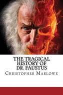 The Tragical History of Dr. Faustus di Christopher Marlowe edito da Createspace Independent Publishing Platform