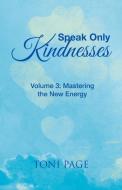 SPEAK ONLY KINDNESSES: VOLUME 3: MASTERI di TONI PAGE edito da LIGHTNING SOURCE UK LTD