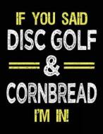 If You Said Disc Golf & Cornbread I'm in: Sketch Books for Kids - 8.5 X 11 di Dartan Creations edito da Createspace Independent Publishing Platform