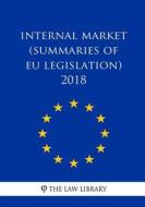 Internal Market (Summaries of Eu Legislation) 2018 di The Law Library edito da Createspace Independent Publishing Platform