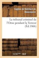 Le Tribunal Criminel de l'Orne Pendant La Terreur di Robillard-E edito da Hachette Livre - Bnf