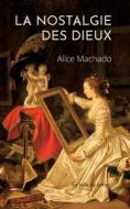 La nostalgie des dieux di Alice Machado edito da Books on Demand