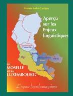 Aperçu sur les Enjeux Linguistiques en Moselle et au Luxembourg di Francis André-Cartigny edito da Books on Demand
