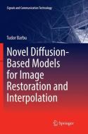Novel Diffusion-Based Models for Image Restoration and Interpolation di Tudor Barbu edito da Springer International Publishing
