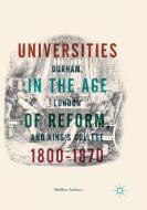 Universities in the Age of Reform, 1800-1870 di Matthew Andrews edito da Springer International Publishing