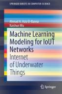 Machine Learning Modeling for IoUT Networks di Kaishun Wu, Ahmad A. Aziz El-Banna edito da Springer International Publishing