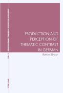 Production and Perception of Thematic Contrast in German di Bettina Braun edito da Lang, Peter