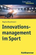 Innovationsmanagement im Sport di Regina Roschmann edito da Kohlhammer W.