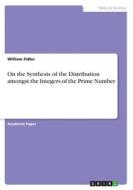 On the Synthesis of the Distribution amongst the Integers of the Prime Number di William Fidler edito da GRIN Verlag