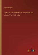 Theodor Storms Briefe in die Heimat aus den Jahren 1853-1864 di Gertrud Storm edito da Outlook Verlag
