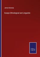 Essays Ethnological and Linguistic di James Kennedy edito da Salzwasser-Verlag