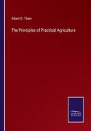 The Principles of Practical Agriculture di Albert D. Thaer edito da Salzwasser Verlag