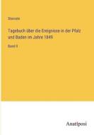 Tagebuch über die Ereignisse in der Pfalz und Baden im Jahre 1849 di Staroste edito da Anatiposi Verlag