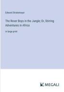 The Rover Boys in the Jungle; Or, Stirring Adventures in Africa di Edward Stratemeyer edito da Megali Verlag