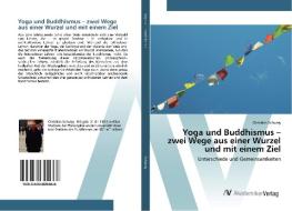 Yoga und Buddhismus - zwei Wege aus einer Wurzel und mit einem Ziel di Christian Schumy edito da AV Akademikerverlag