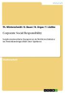 Corporate Social  Responsibility di D. Bauer, T. Lüdtke, N. Orgas, Th. Winterscheidt edito da GRIN Publishing