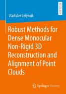 Robust Methods for Dense Monocular Non-Rigid 3D Reconstruction and Alignment of Point Clouds di Vladislav Golyanik edito da Springer Fachmedien Wiesbaden