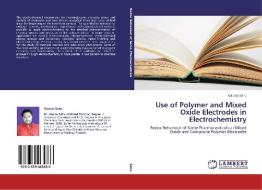 Use of Polymer and Mixed Oxide Electrodes in Electrochemistry di Gaurav Sahu edito da LAP Lambert Academic Publishing