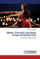 Media, Ethnicity and Body Image Dissatisfaction di Theresa Okodogbe edito da LAP Lambert Academic Publishing