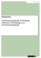Demokratiepädagogik. Zu Wolfgang Edelsteins "Überlegungen zur Demokratiepädagogik" di Dominik Hey edito da GRIN Verlag