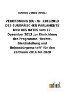 VERORDNUNG (EU) Nr. 1381/2013 DES EUROPÄISCHEN PARLAMENTS UND DES RATES vom 17. Dezember 2013 zur Einrichtung des Progra di Outlook Verlag (Hrsg. edito da Outlook Verlag