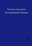 Die traumatischen Neurosen di Hermann Oppenheim edito da Vero Verlag