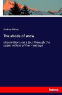 The abode of snow di Andrew Wilson edito da hansebooks