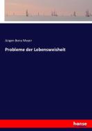 Probleme der Lebensweisheit di Jürgen Bona Meyer edito da hansebooks