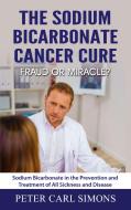 The Sodium Bicarbonate Cancer Cure - Fraud or Miracle? di Peter Carl Simons edito da Books on Demand