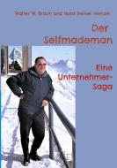 Der Selfmademan di Walter W. Braun, Horst Reiner Menzel edito da Books on Demand