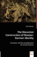 The Discursive Construction of Russian-German Identity di Mark Wilkinson edito da VDM Verlag Dr. Müller e.K.