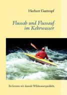 Flussab und Flussauf im Kehrwasser di Herbert Guttropf edito da Books on Demand