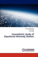 Ionospheric study of Equatorial Anomaly Station di Shweta Mukherjee, P. K. Purohit, A. K. Gwal edito da LAP Lambert Academic Publishing