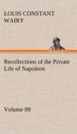 Recollections of the Private Life of Napoleon - Volume 09 di Louis Constant Wairy edito da TREDITION CLASSICS