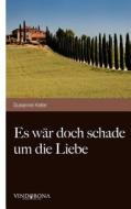 Es W R Doch Schade Um Die Liebe di Susanne Kefer edito da Vindobona Verlag