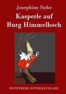 Kasperle auf Burg Himmelhoch di Josephine Siebe edito da Hofenberg
