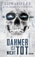 Dahmer ist nicht tot di Edward Lee, Elizabeth Steffen edito da Festa Verlag