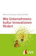 Wie Unternehmenskultur Innovationen fördert di Wilhelm Schmeisser, Kristin Kirchhoff edito da UVK Verlagsgesellschaft mbH